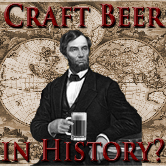 Craft Beer in History "Presidents' Day" Abe Lincoln Edition