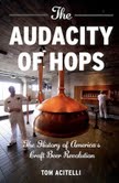 , The Other American Revolution &#8211; Tom Acitelli Recalls Our Nation&#8217;s Hop History