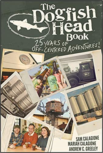 , Dogfish Head Brewing Celebrates 25 Years With New Book Of Off-Centered Adventures